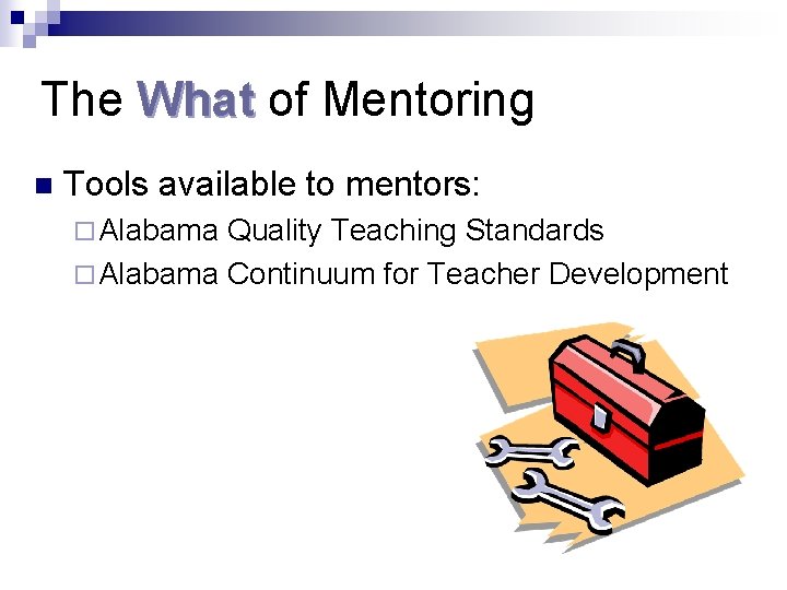 The What of Mentoring n Tools available to mentors: ¨ Alabama Quality Teaching Standards