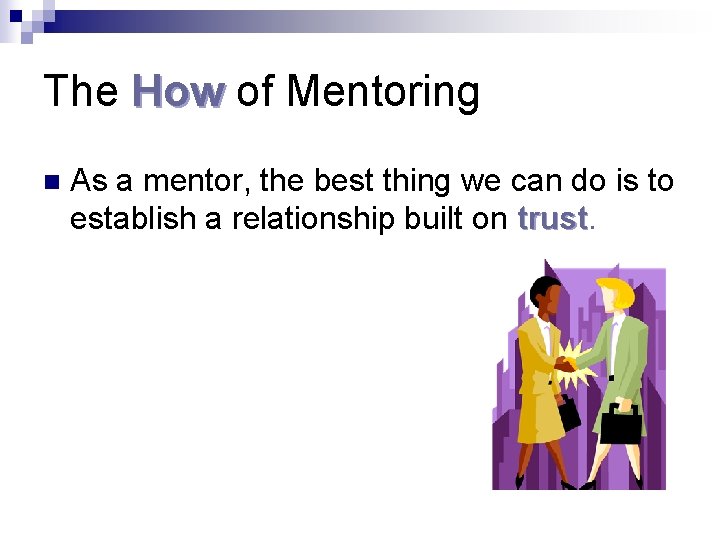 The How of Mentoring n As a mentor, the best thing we can do