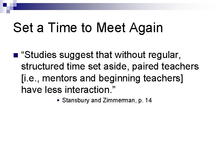 Set a Time to Meet Again n “Studies suggest that without regular, structured time