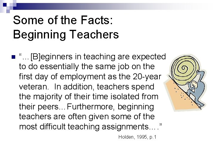 Some of the Facts: Beginning Teachers n “…[B]eginners in teaching are expected to do