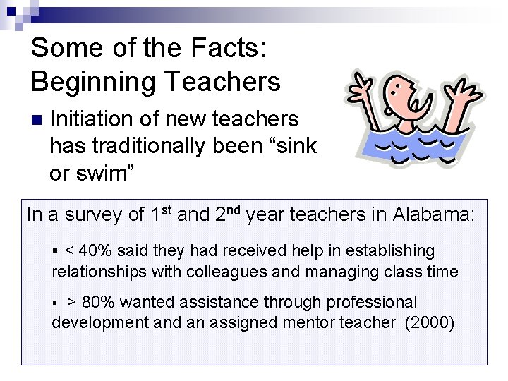 Some of the Facts: Beginning Teachers n Initiation of new teachers has traditionally been