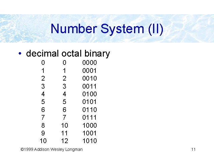 Number System (II) • decimal octal binary 0 1 2 3 4 5 6