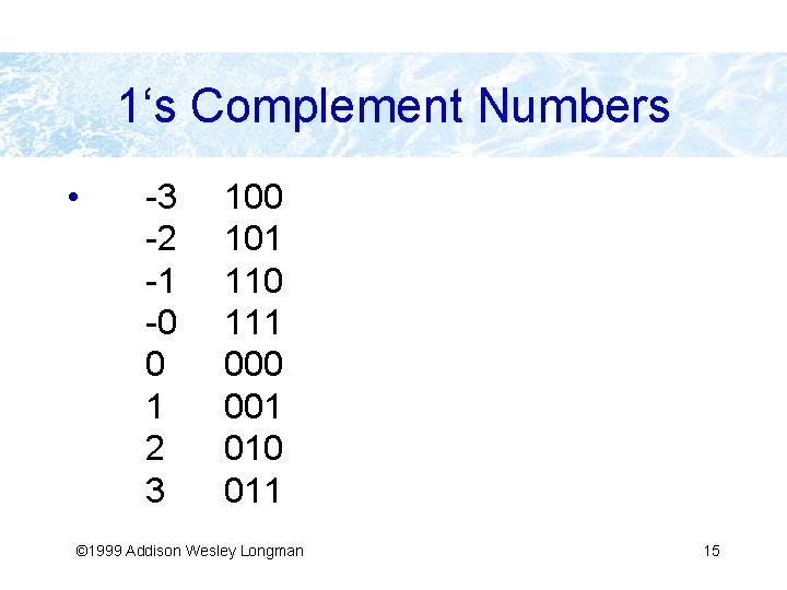 1‘s Complement Numbers • -3 -2 -1 -0 0 1 2 3 100 101