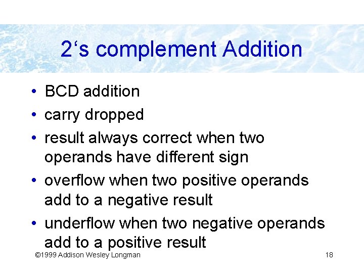 2‘s complement Addition • BCD addition • carry dropped • result always correct when