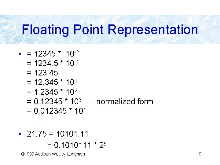 Floating Point Representation • = 12345 * 10 -2 = 1234. 5 * 10