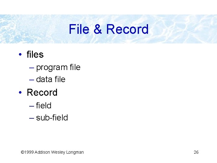 File & Record • files – program file – data file • Record –