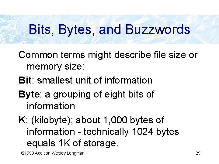 Bits, Bytes, and Buzzwords Common terms might describe file size or memory size: Bit: