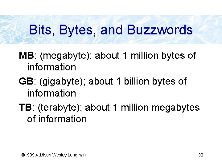 Bits, Bytes, and Buzzwords MB: (megabyte); about 1 million bytes of information GB: (gigabyte);