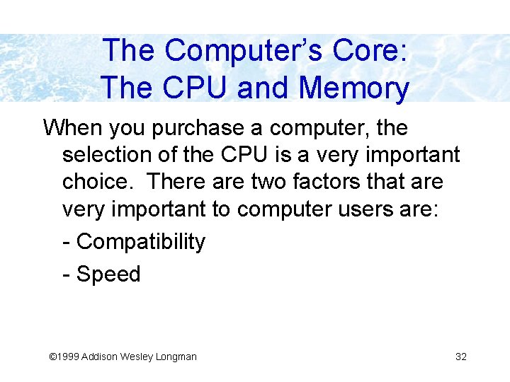 The Computer’s Core: The CPU and Memory When you purchase a computer, the selection