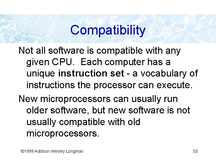 Compatibility Not all software is compatible with any given CPU. Each computer has a