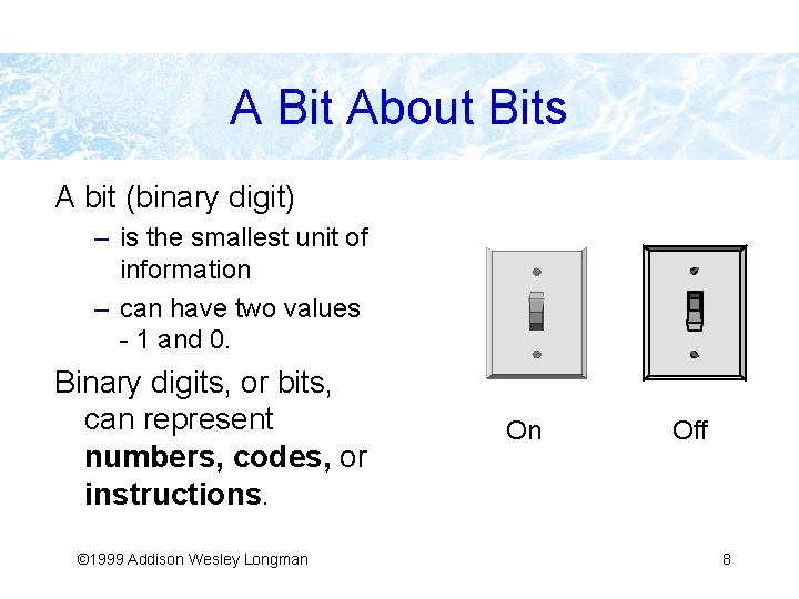 A Bit About Bits A bit (binary digit) – is the smallest unit of