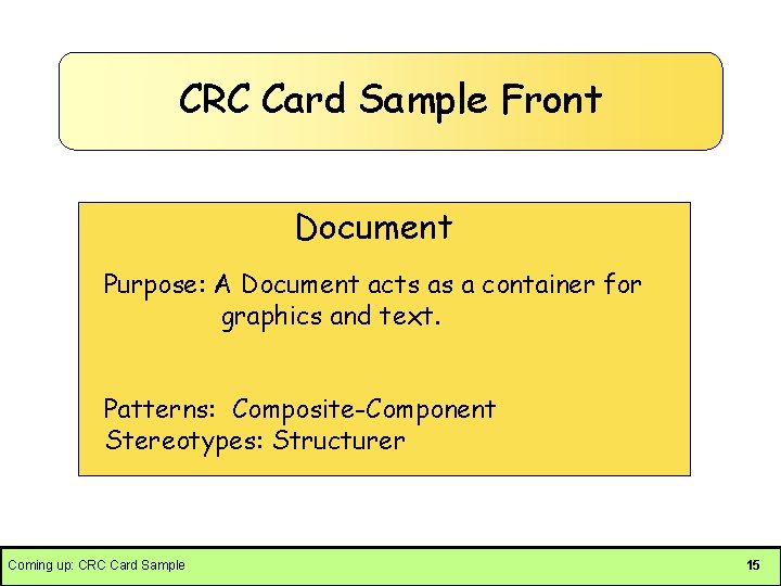 CRC Card Sample Front Document Purpose: A Document acts as a container for graphics