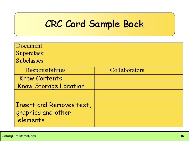 CRC Card Sample Back Document Superclass: Subclasses: Responsibilities Know Contents Know Storage Location Collaborators
