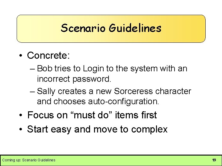 Scenario Guidelines • Concrete: – Bob tries to Login to the system with an