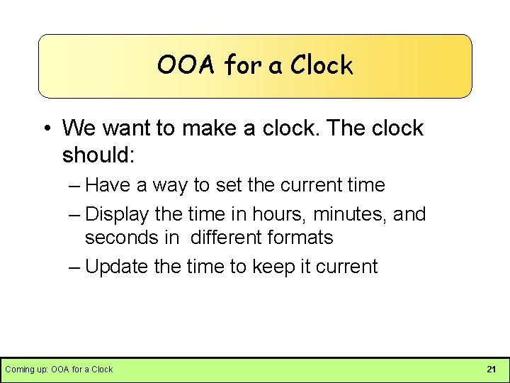 OOA for a Clock • We want to make a clock. The clock should:
