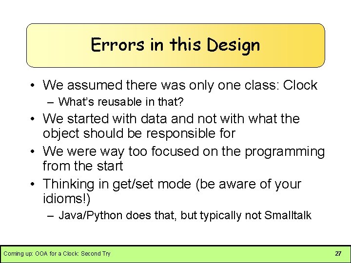 Errors in this Design • We assumed there was only one class: Clock –