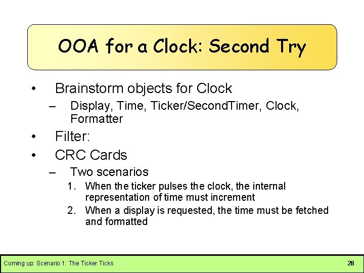 OOA for a Clock: Second Try • Brainstorm objects for Clock – • •