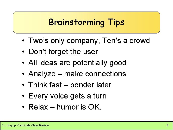 Brainstorming Tips • • Two’s only company, Ten’s a crowd Don’t forget the user