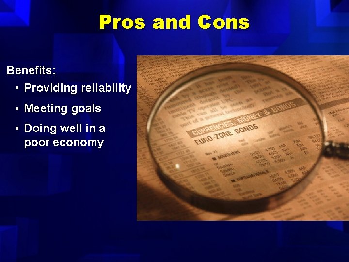 Pros and Cons Benefits: • Providing reliability • Meeting goals • Doing well in