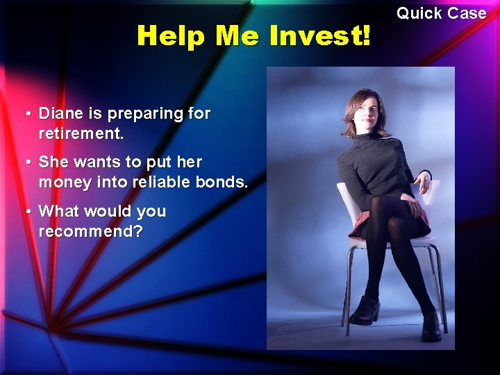 Help Me Invest! • Diane is preparing for retirement. • She wants to put