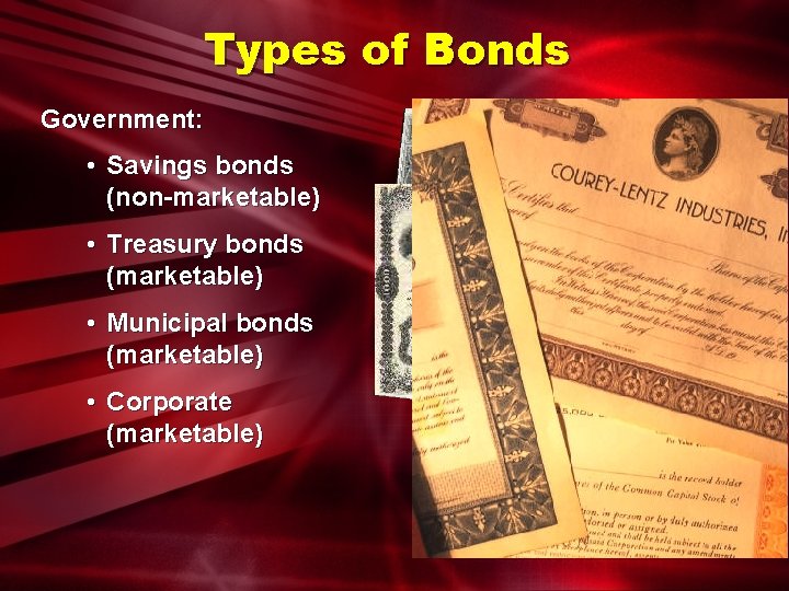 Types of Bonds Government: • Savings bonds (non-marketable) • Treasury bonds (marketable) • Municipal