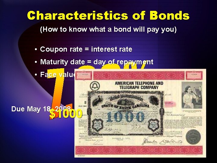 Characteristics of Bonds (How to know what a bond will pay you) • Coupon