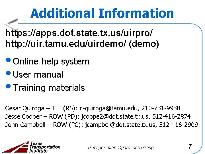 Additional Information https: //apps. dot. state. tx. us/uirpro/ http: //uir. tamu. edu/uirdemo/ (demo) •