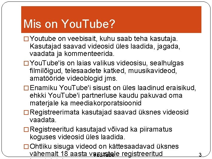 Mis on You. Tube? � Youtube on veebisait, kuhu saab teha kasutaja. Kasutajad saavad