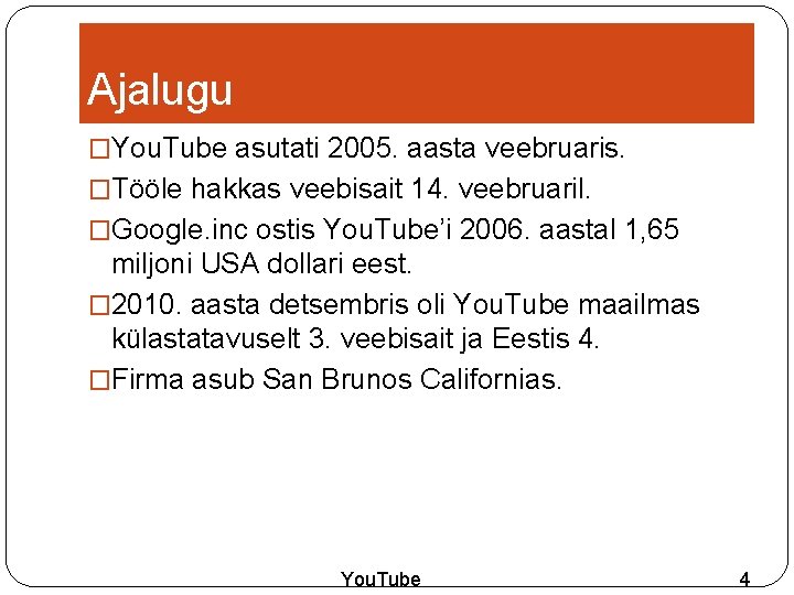 Ajalugu �You. Tube asutati 2005. aasta veebruaris. �Tööle hakkas veebisait 14. veebruaril. �Google. inc