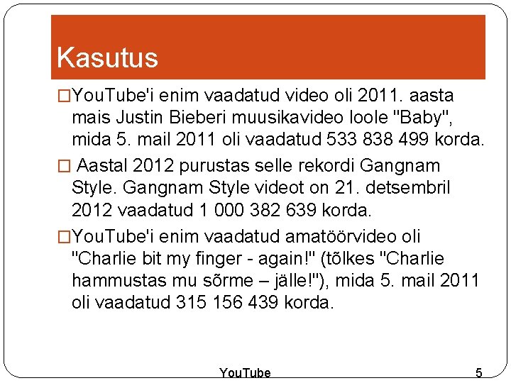 Kasutus �You. Tube'i enim vaadatud video oli 2011. aasta mais Justin Bieberi muusikavideo loole