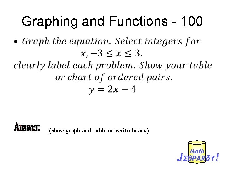 Graphing and Functions - 100 • (show graph and table on white board) Mαth