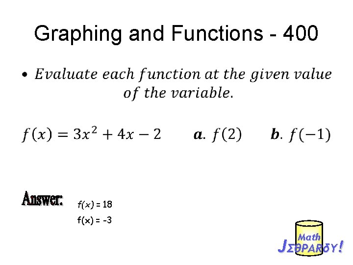 Graphing and Functions - 400 • f(x) = 18 f(x) = -3 Mαth JΣθPARδY!
