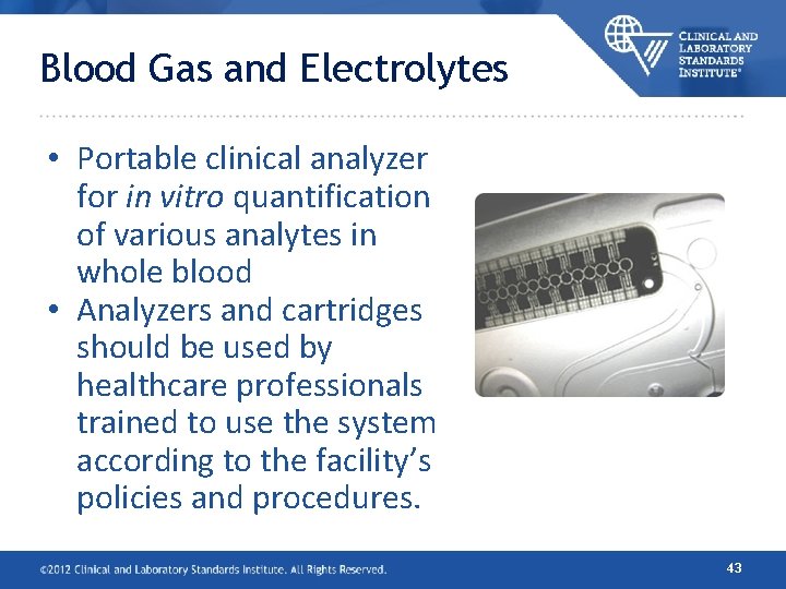 Blood Gas and Electrolytes • Portable clinical analyzer for in vitro quantification of various Blood Gas and Electrolytes • Portable clinical analyzer for in vitro quantification of various