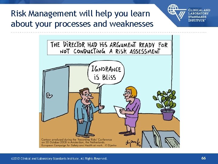 Risk Management will help you learn about your processes and weaknesses 66 Risk Management will help you learn about your processes and weaknesses 66