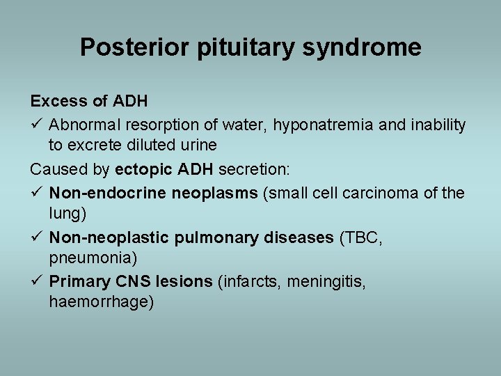 Posterior pituitary syndrome Excess of ADH ü Abnormal resorption of water, hyponatremia and inability