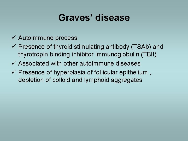 Graves’ disease ü Autoimmune process ü Presence of thyroid stimulating antibody (TSAb) and thyrotropin