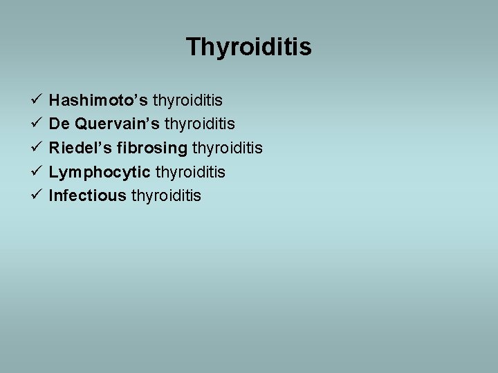 Thyroiditis ü ü ü Hashimoto’s thyroiditis De Quervain’s thyroiditis Riedel’s fibrosing thyroiditis Lymphocytic thyroiditis
