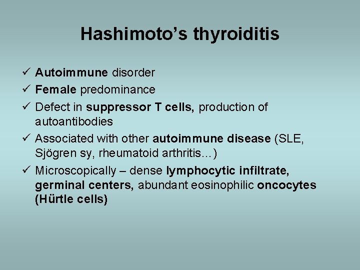Hashimoto’s thyroiditis ü Autoimmune disorder ü Female predominance ü Defect in suppressor T cells,