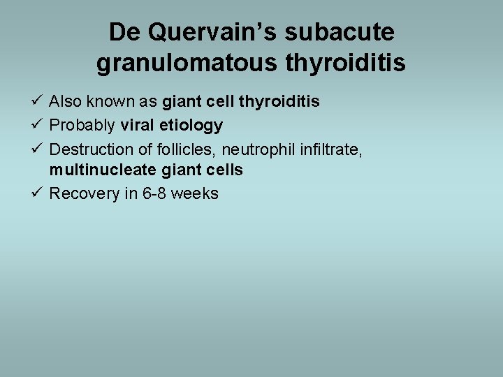 De Quervain’s subacute granulomatous thyroiditis ü Also known as giant cell thyroiditis ü Probably