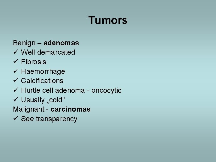 Tumors Benign – adenomas ü Well demarcated ü Fibrosis ü Haemorrhage ü Calcifications ü