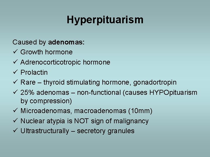 Hyperpituarism Caused by adenomas: ü Growth hormone ü Adrenocorticotropic hormone ü Prolactin ü Rare