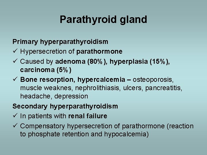 Parathyroid gland Primary hyperparathyroidism ü Hypersecretion of parathormone ü Caused by adenoma (80%), hyperplasia