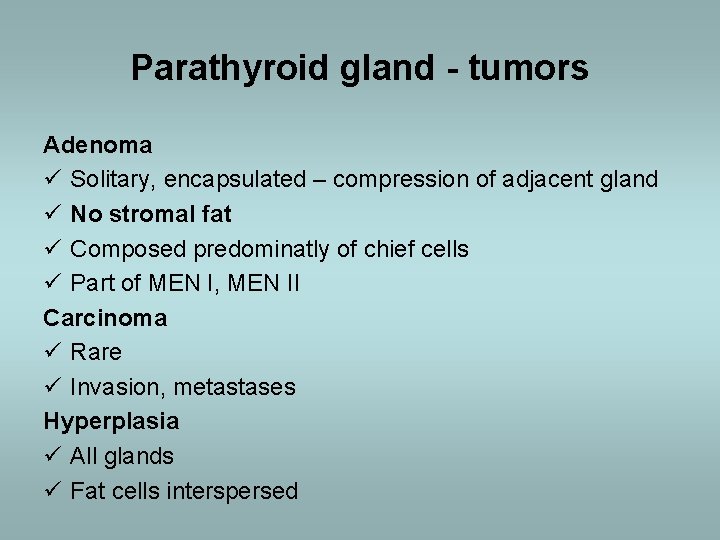 Parathyroid gland - tumors Adenoma ü Solitary, encapsulated – compression of adjacent gland ü