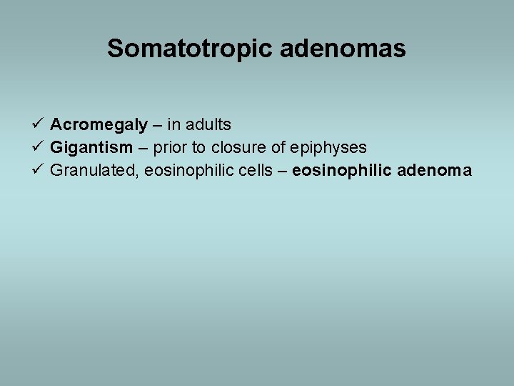 Somatotropic adenomas ü Acromegaly – in adults ü Gigantism – prior to closure of