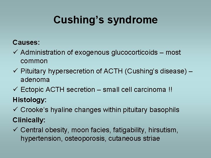 Cushing’s syndrome Causes: ü Administration of exogenous glucocorticoids – most common ü Pituitary hypersecretion