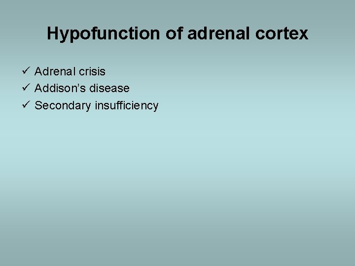 Hypofunction of adrenal cortex ü Adrenal crisis ü Addison’s disease ü Secondary insufficiency 