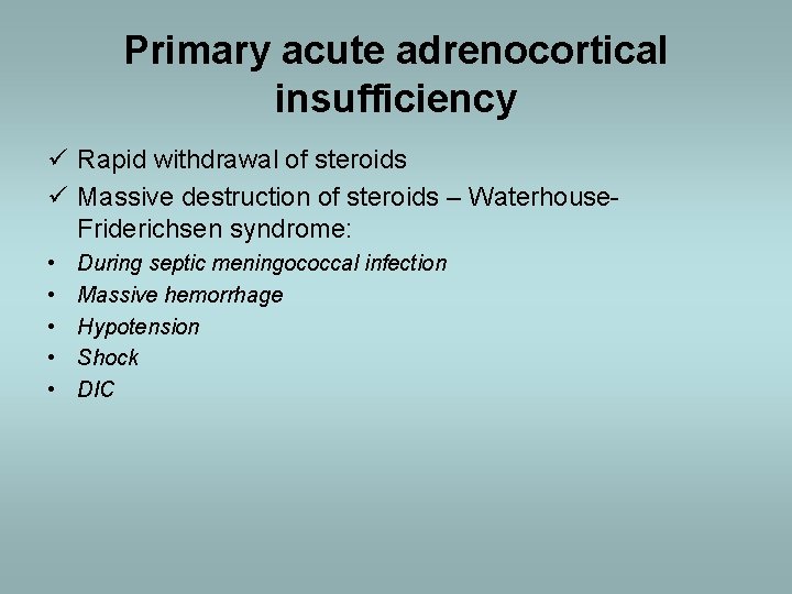 Primary acute adrenocortical insufficiency ü Rapid withdrawal of steroids ü Massive destruction of steroids