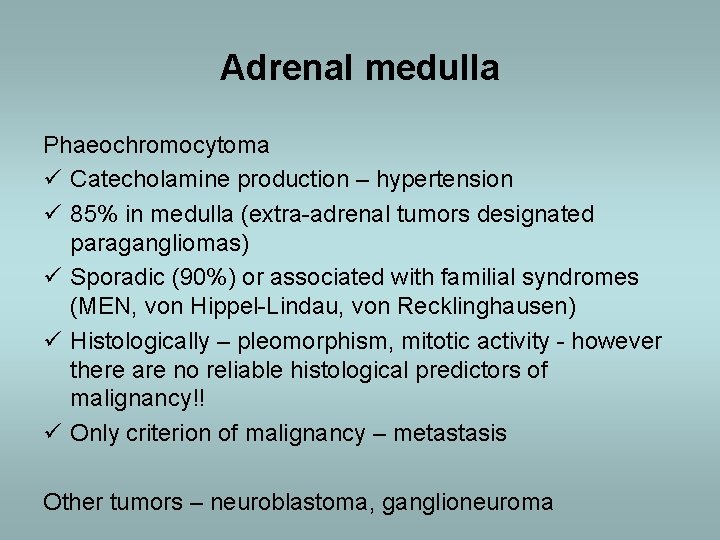 Adrenal medulla Phaeochromocytoma ü Catecholamine production – hypertension ü 85% in medulla (extra-adrenal tumors