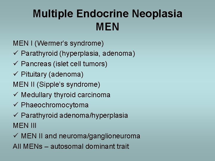 Multiple Endocrine Neoplasia MEN I (Wermer’s syndrome) ü Parathyroid (hyperplasia, adenoma) ü Pancreas (islet