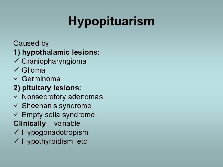 Hypopituarism Caused by 1) hypothalamic lesions: ü Craniopharyngioma ü Glioma ü Germinoma 2) pituitary